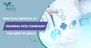 Practical Benefits of Pharma PCD Company You Need to Know